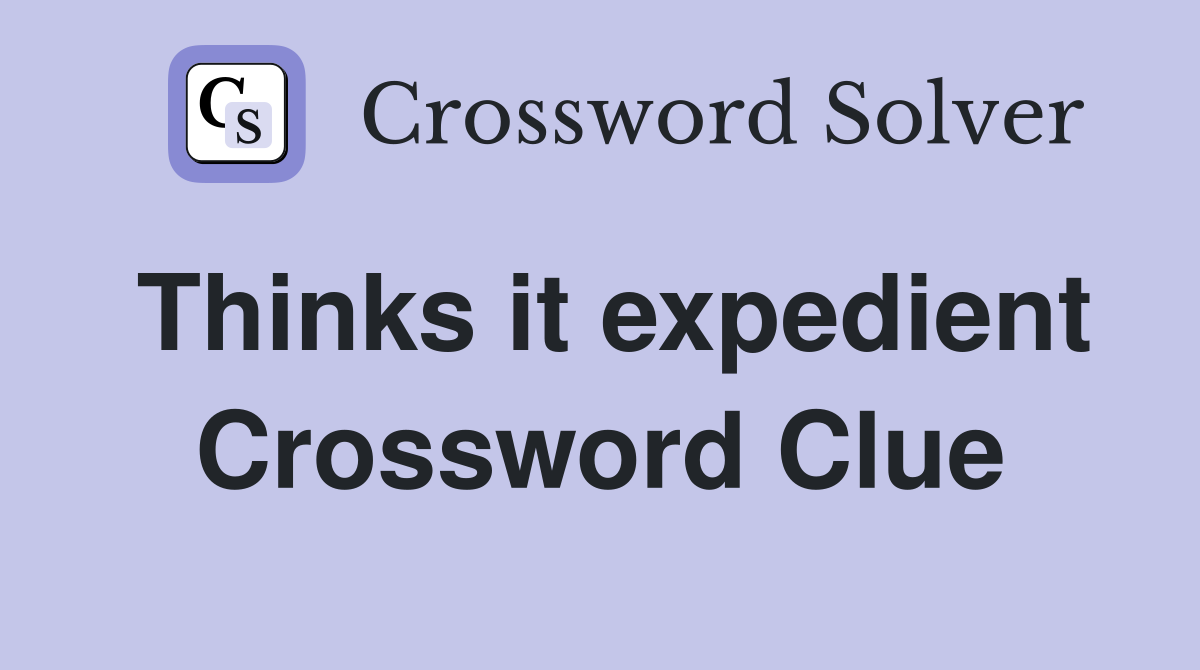 Thinks it expedient Crossword Clue