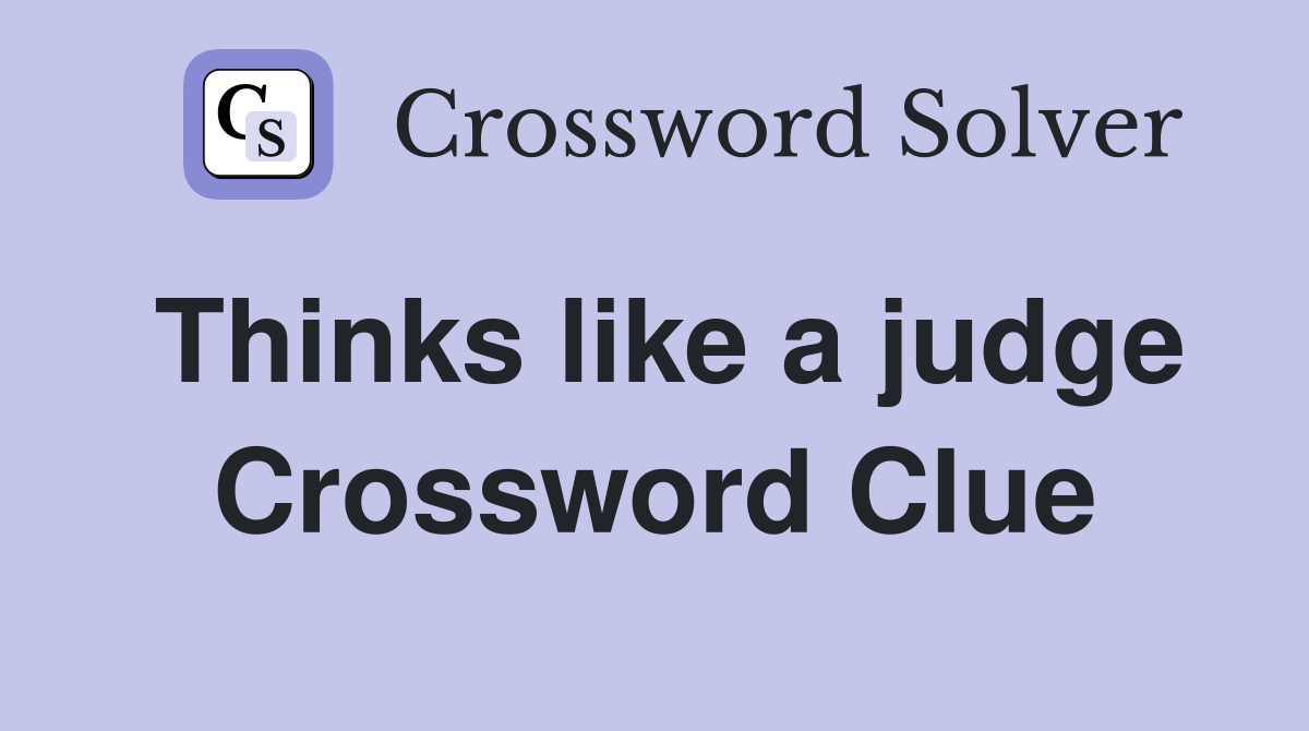 Thinks like a judge Crossword Clue