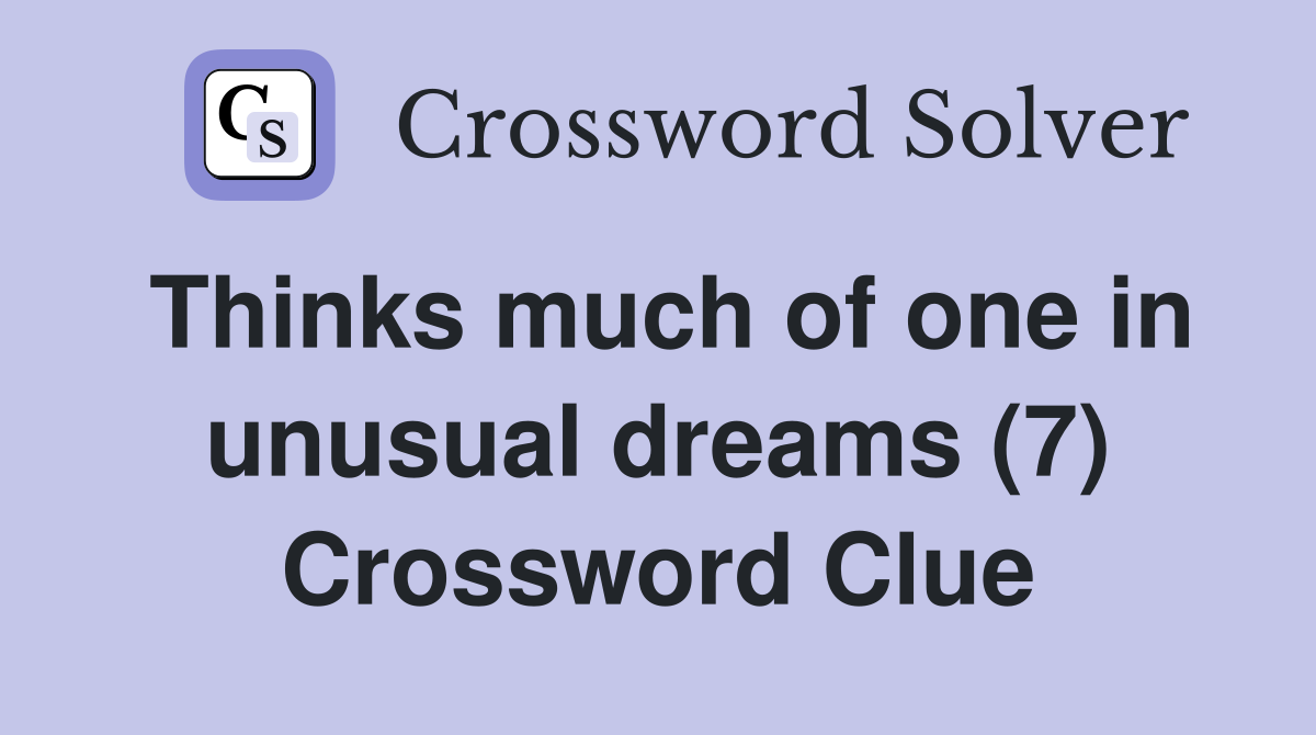 Thinks much of one in unusual dreams (7) Crossword Clue