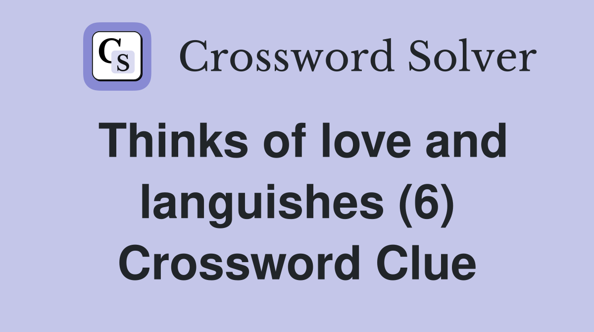 Thinks of love and languishes (6) Crossword Clue