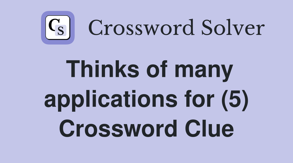Thinks of many applications for (5) Crossword Clue