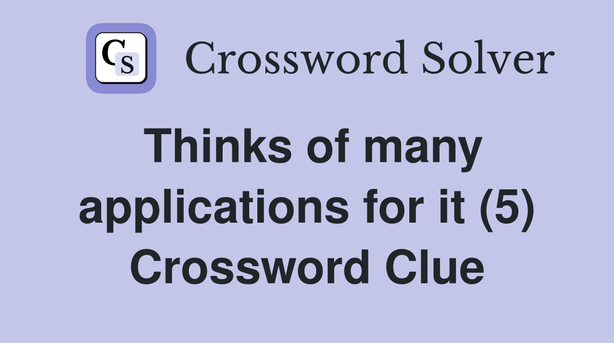 Thinks of many applications for it (5) Crossword Clue