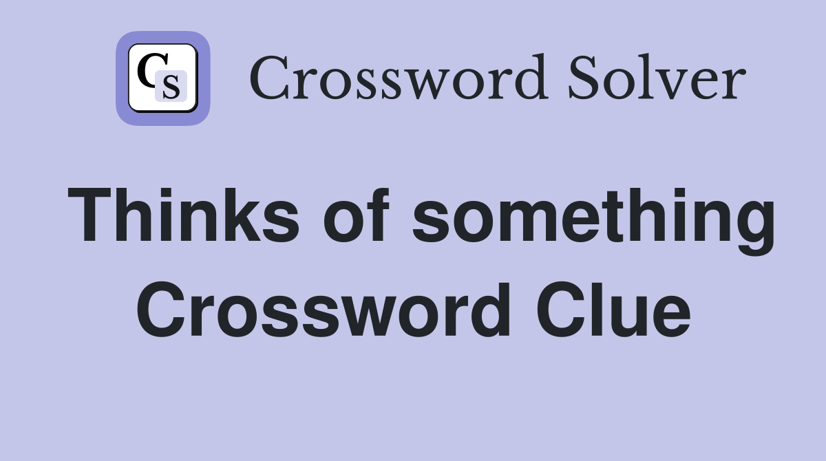 Thinks of something Crossword Clue