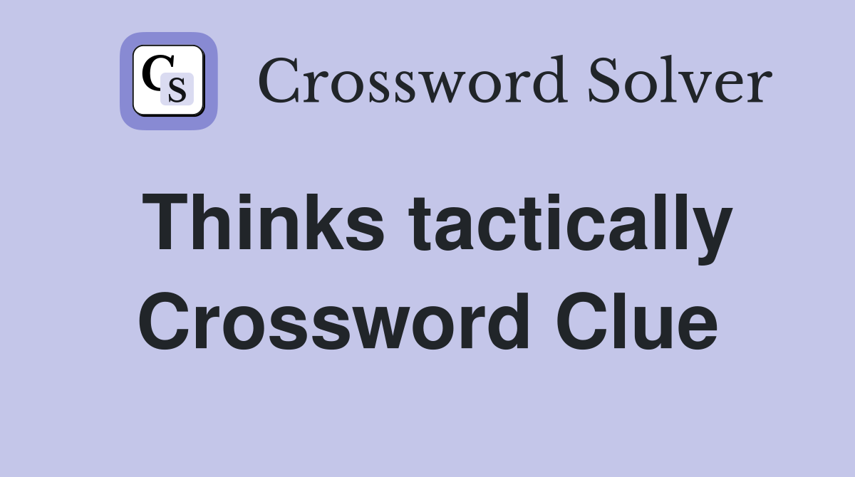Thinks tactically Crossword Clue