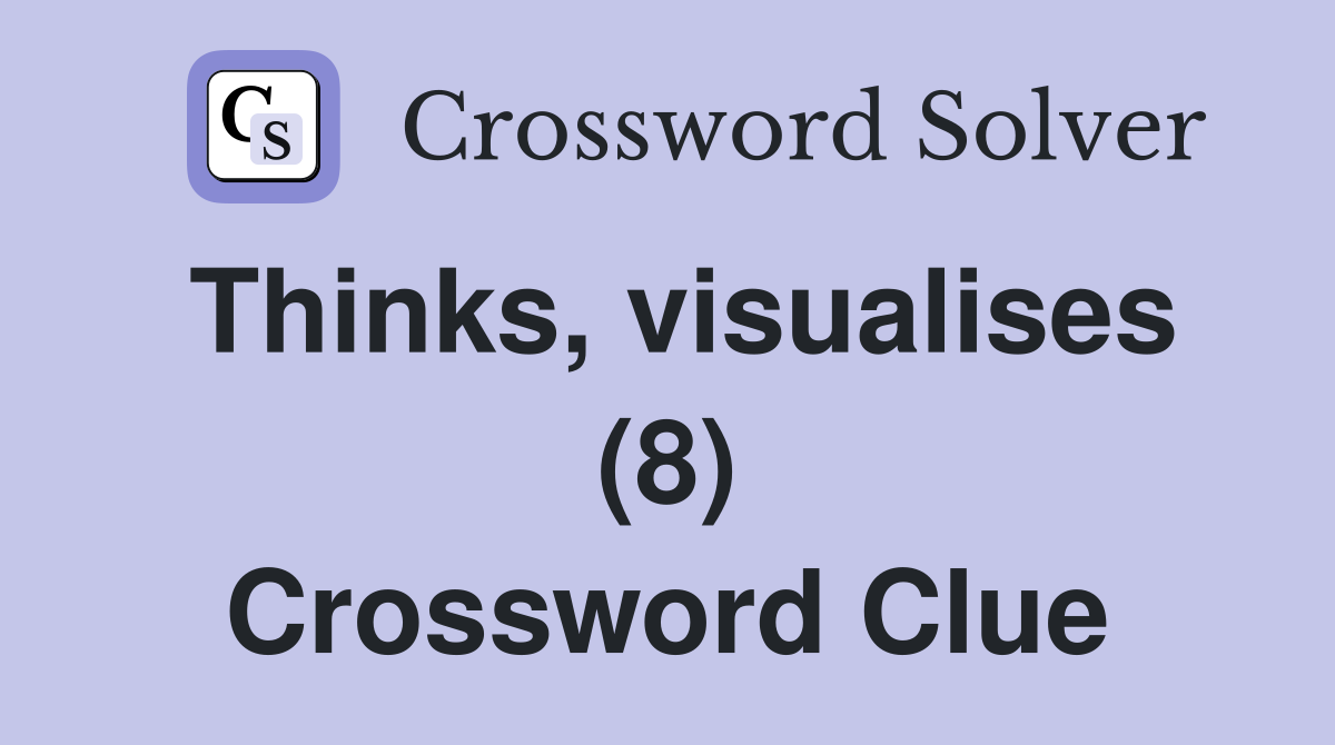Thinks, visualises (8) Crossword Clue