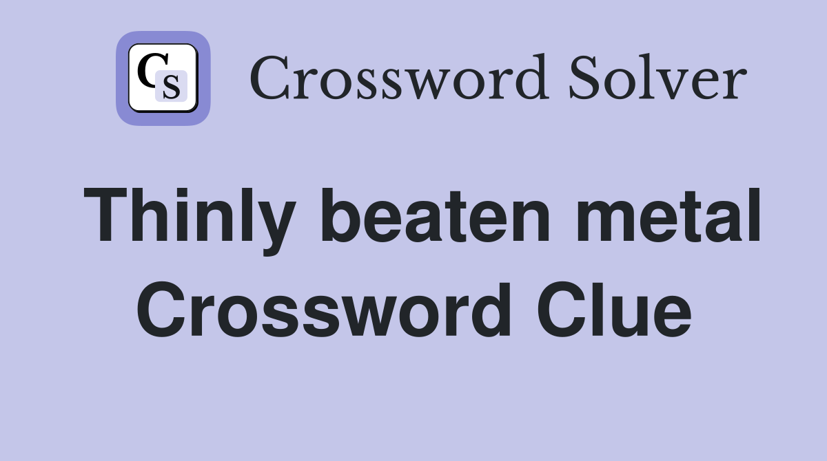 Thinly beaten metal Crossword Clue