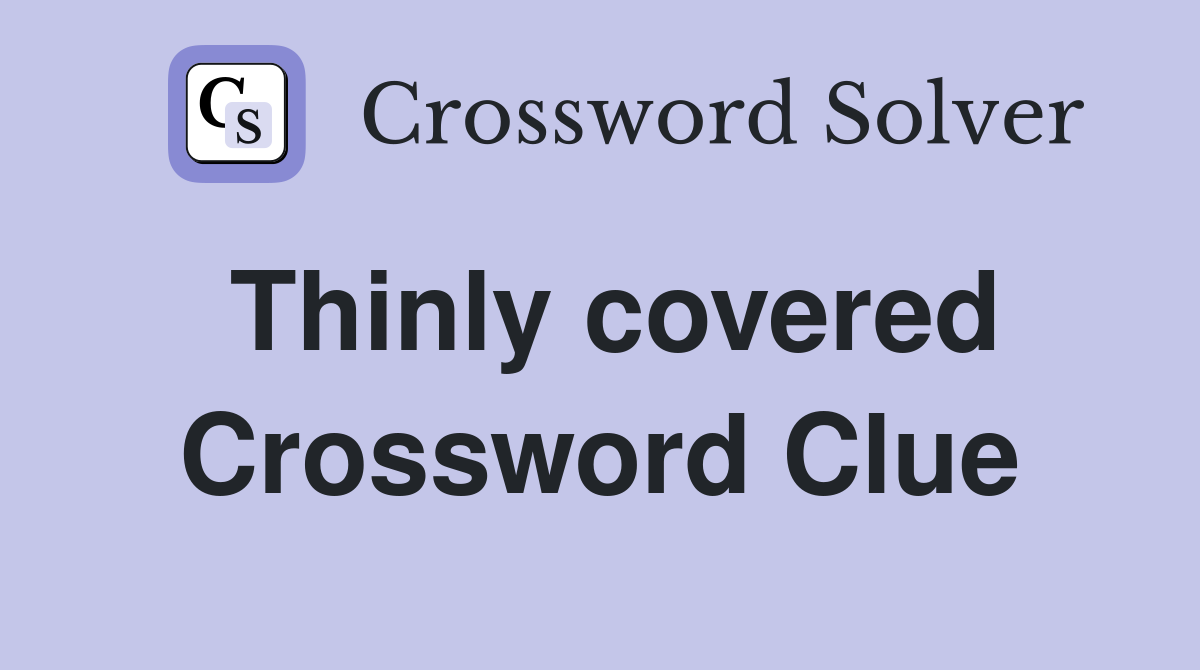 Thinly covered Crossword Clue