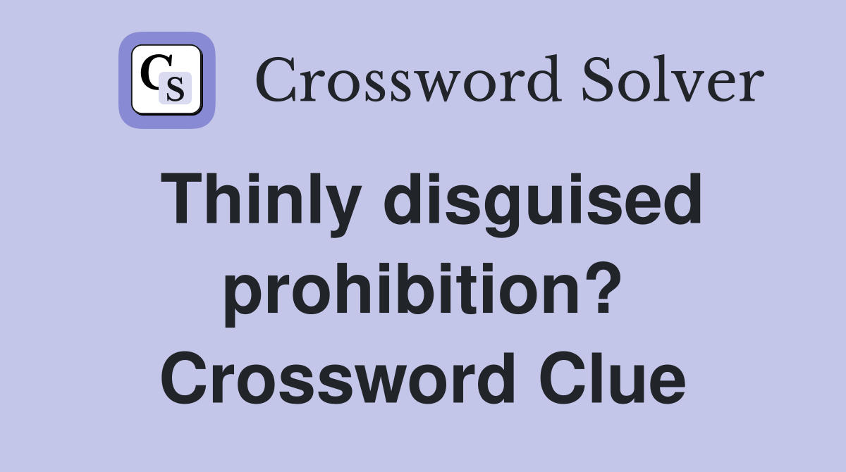 Thinly disguised prohibition? Crossword Clue