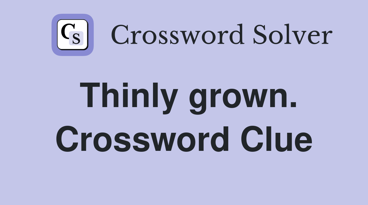 Thinly grown. Crossword Clue