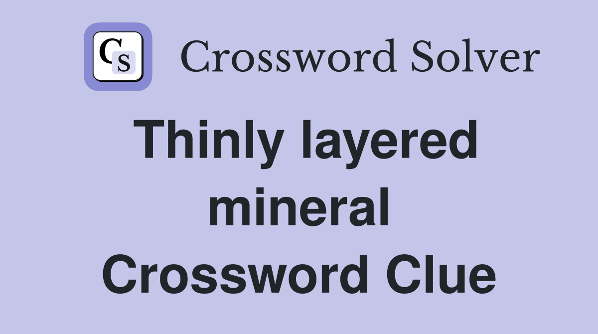 Thinly layered mineral Crossword Clue