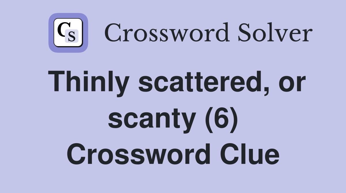 Thinly scattered, or scanty (6) Crossword Clue