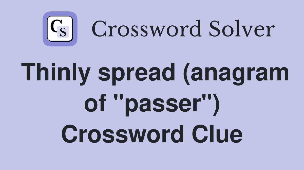 Thinly spread (anagram of "passer") Crossword Clue