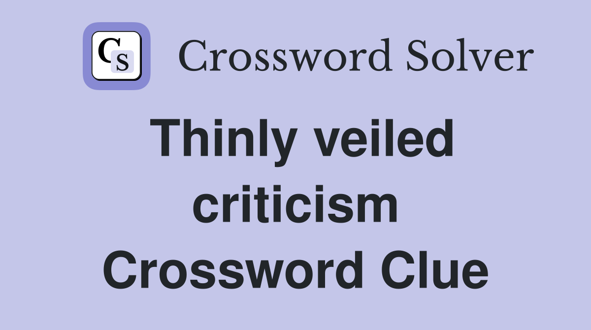 Thinly veiled criticism Crossword Clue