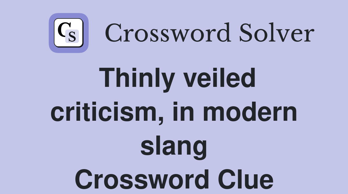 Thinly veiled criticism, in modern slang Crossword Clue