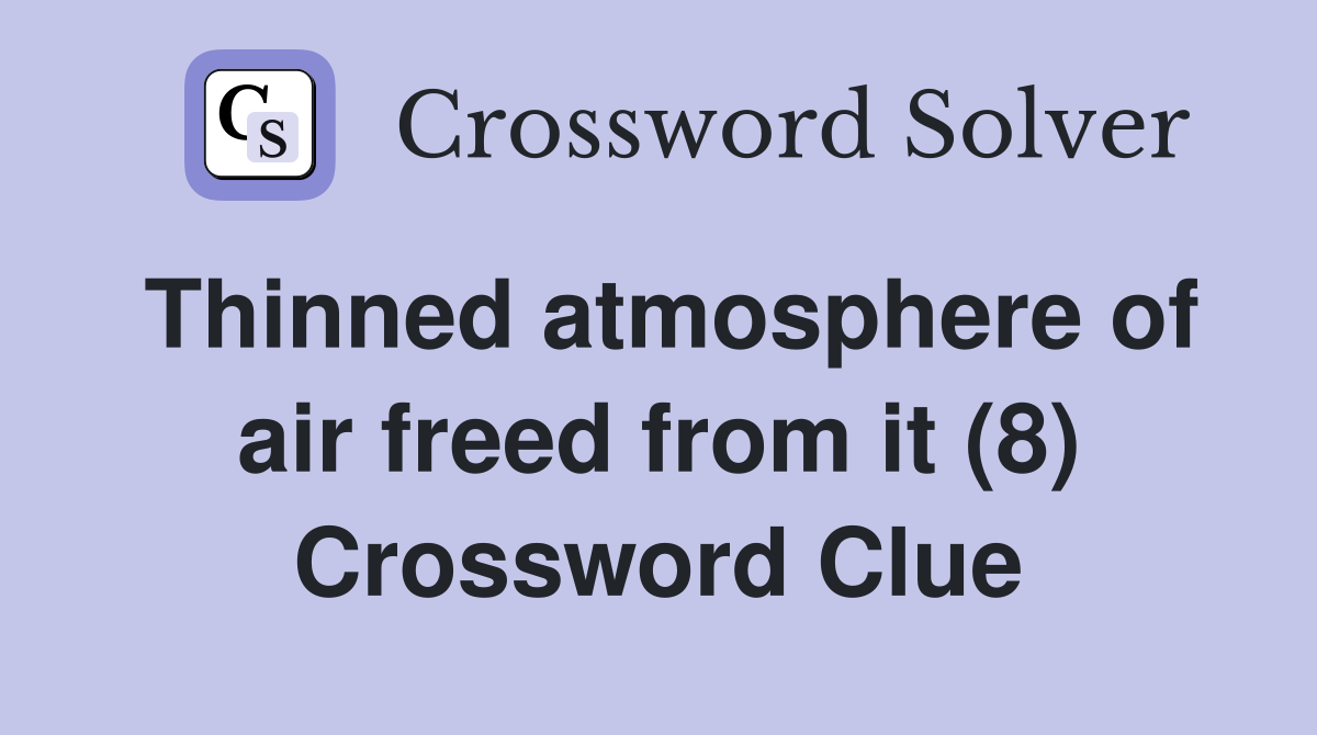 Thinned atmosphere of air freed from it (8) Crossword Clue