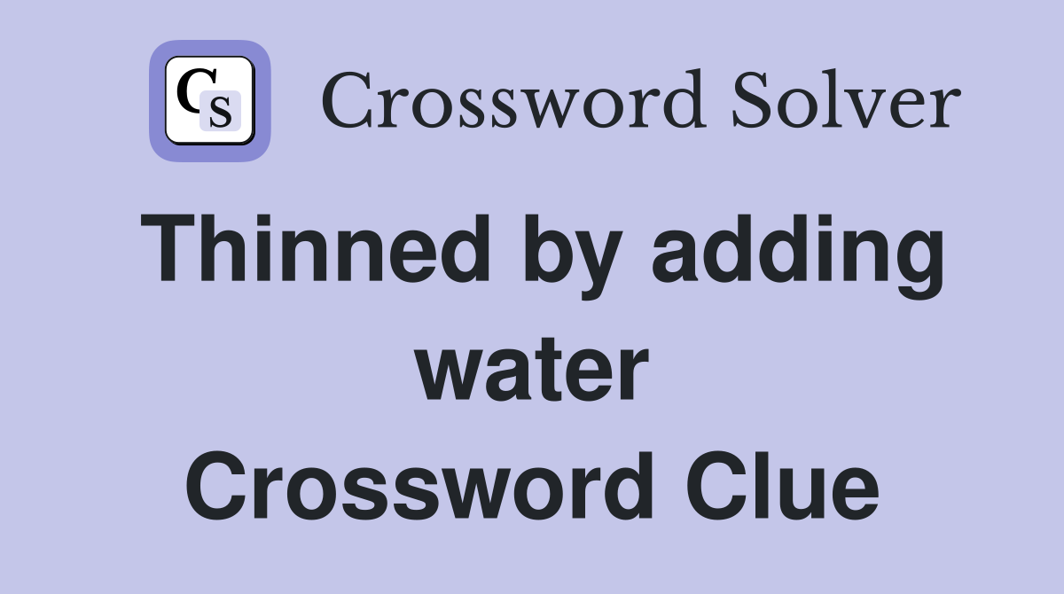 Thinned by adding water Crossword Clue