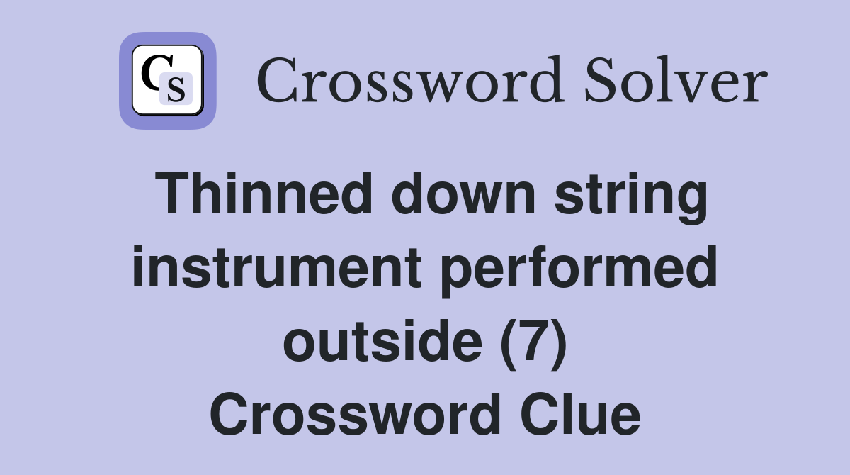 Thinned down string instrument performed outside (7) Crossword Clue