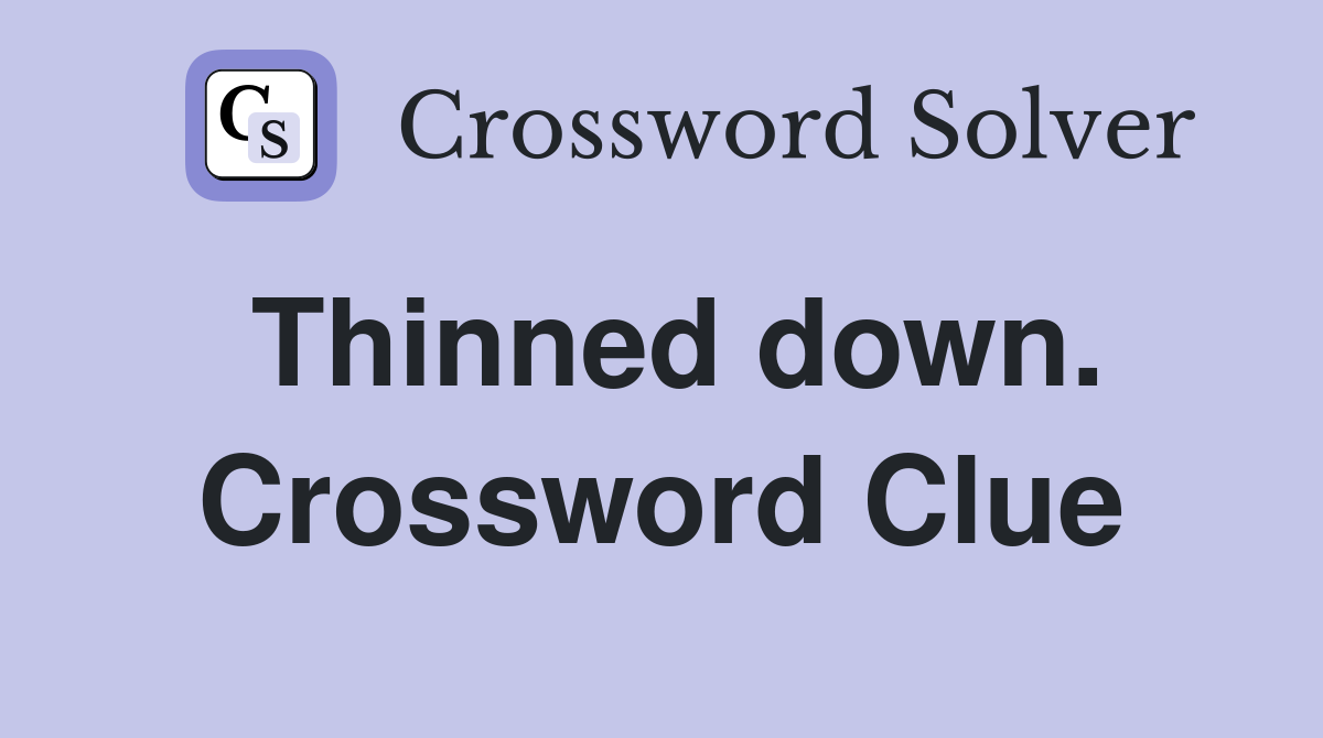 Thinned down. Crossword Clue