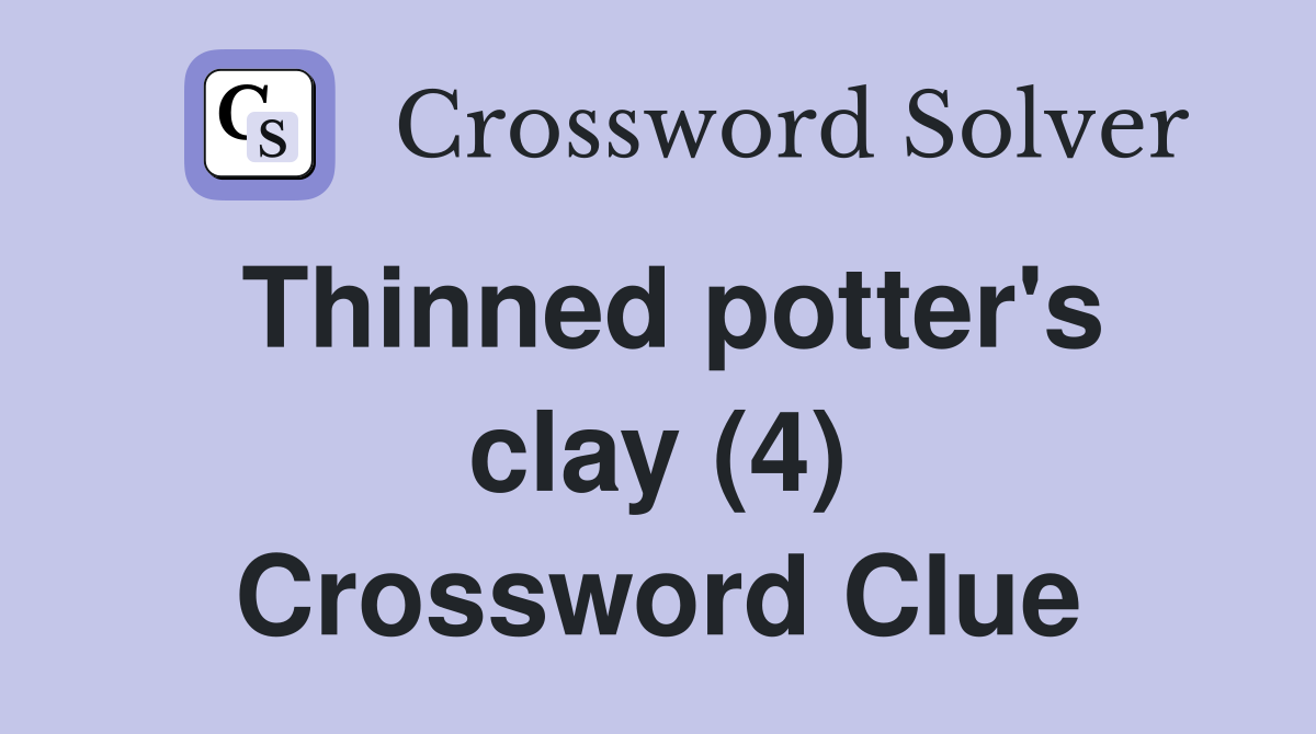 Thinned potter's clay (4) Crossword Clue
