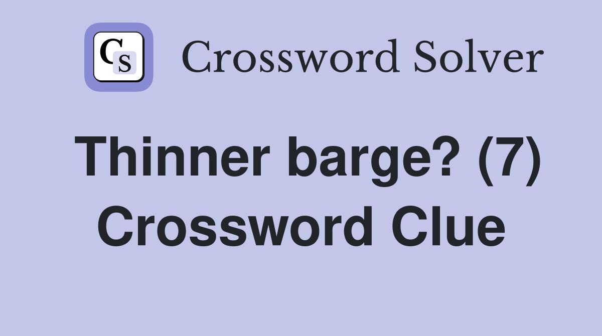 Thinner barge? (7) Crossword Clue