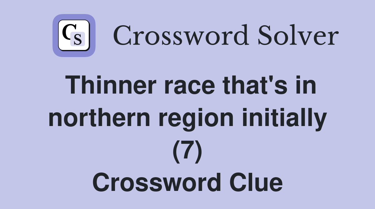 Thinner race that's in northern region initially (7) Crossword Clue