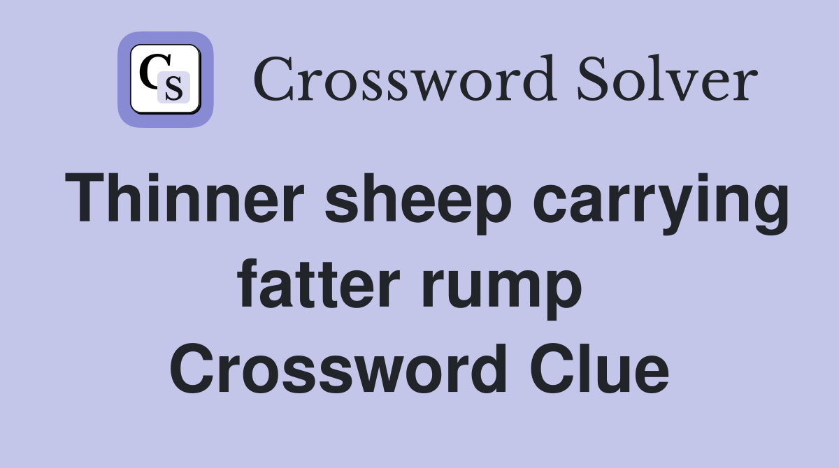 Thinner sheep carrying fatter rump  Crossword Clue