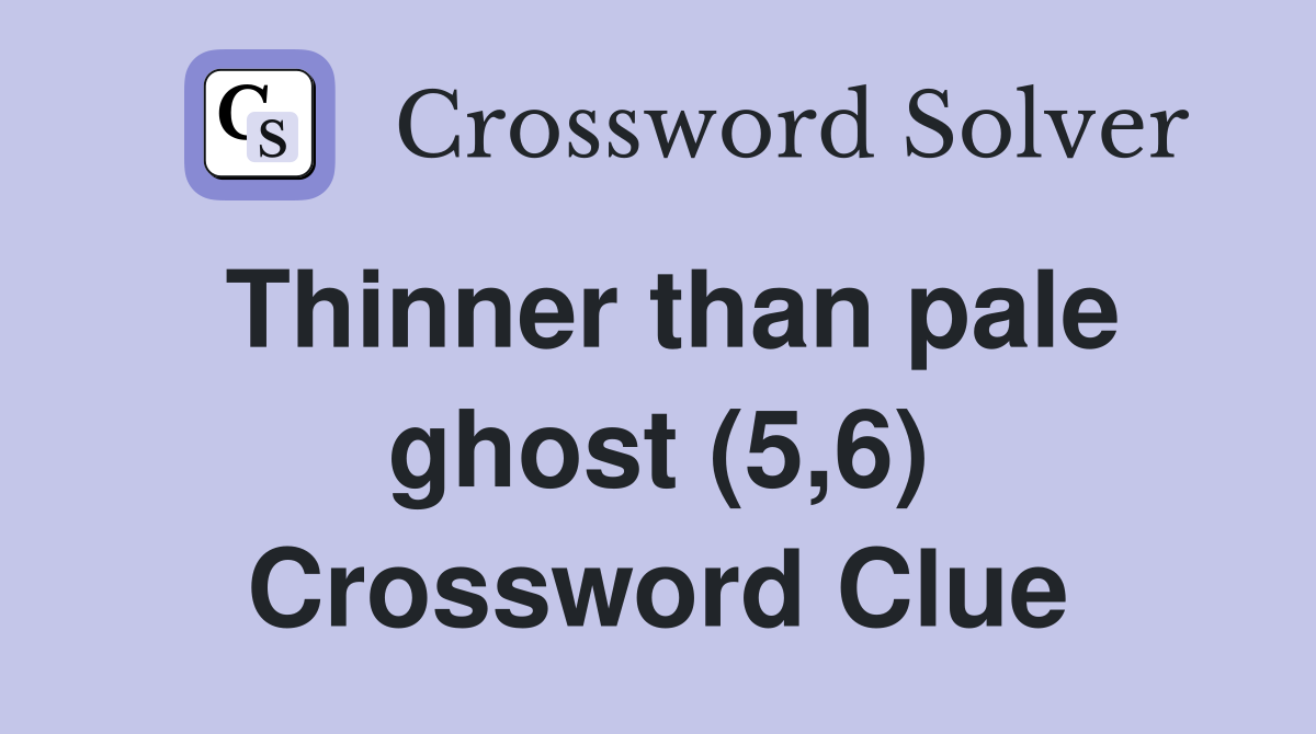 Thinner than pale ghost (5,6) Crossword Clue