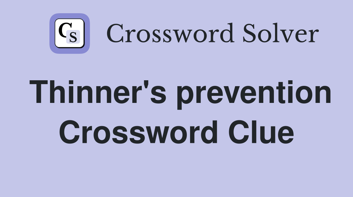 Thinner's prevention Crossword Clue