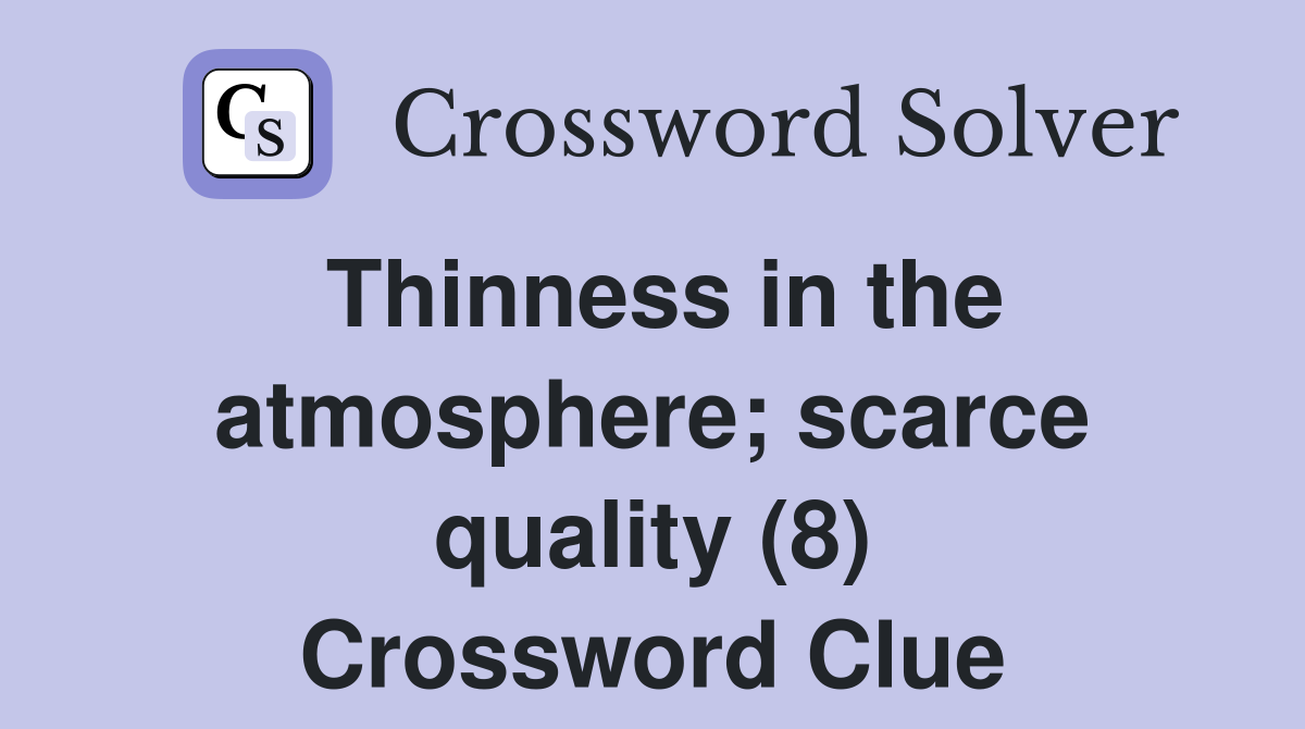 Thinness in the atmosphere; scarce quality (8) Crossword Clue