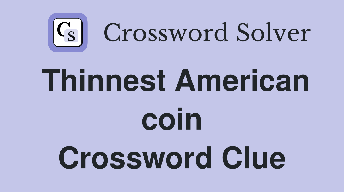 Thinnest American coin Crossword Clue