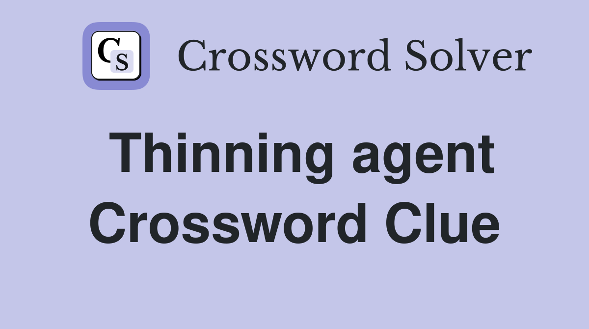 Thinning agent Crossword Clue