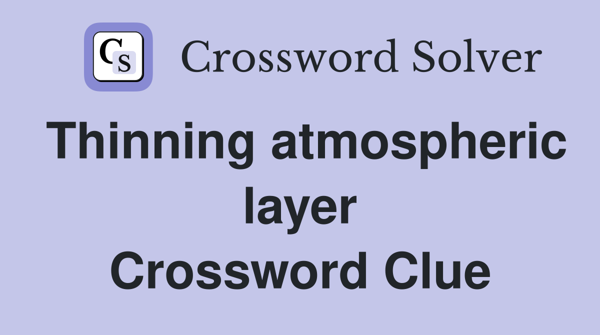 Thinning atmospheric layer Crossword Clue