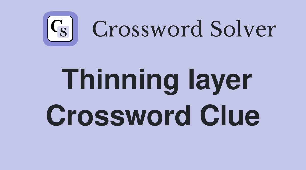 Thinning layer Crossword Clue