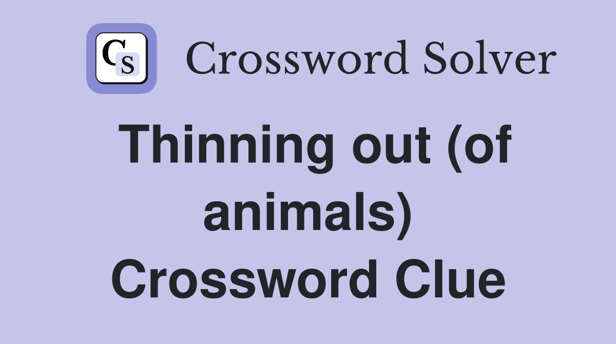 Thinning out (of animals) Crossword Clue