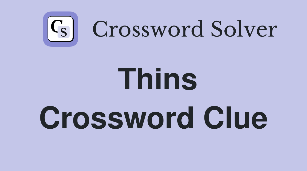 Thins Crossword Clue
