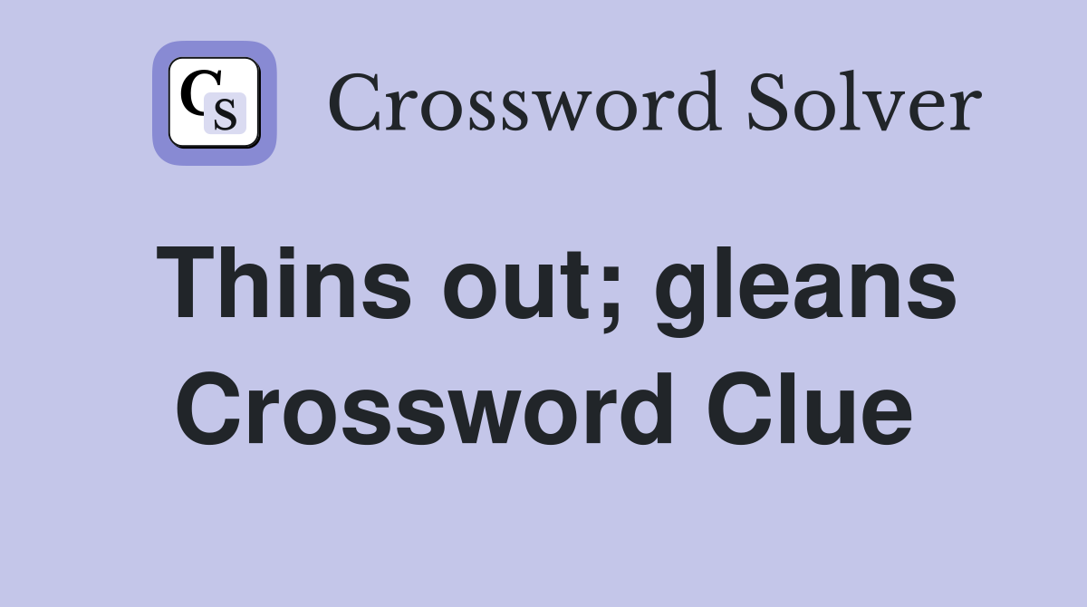 Thins out; gleans Crossword Clue