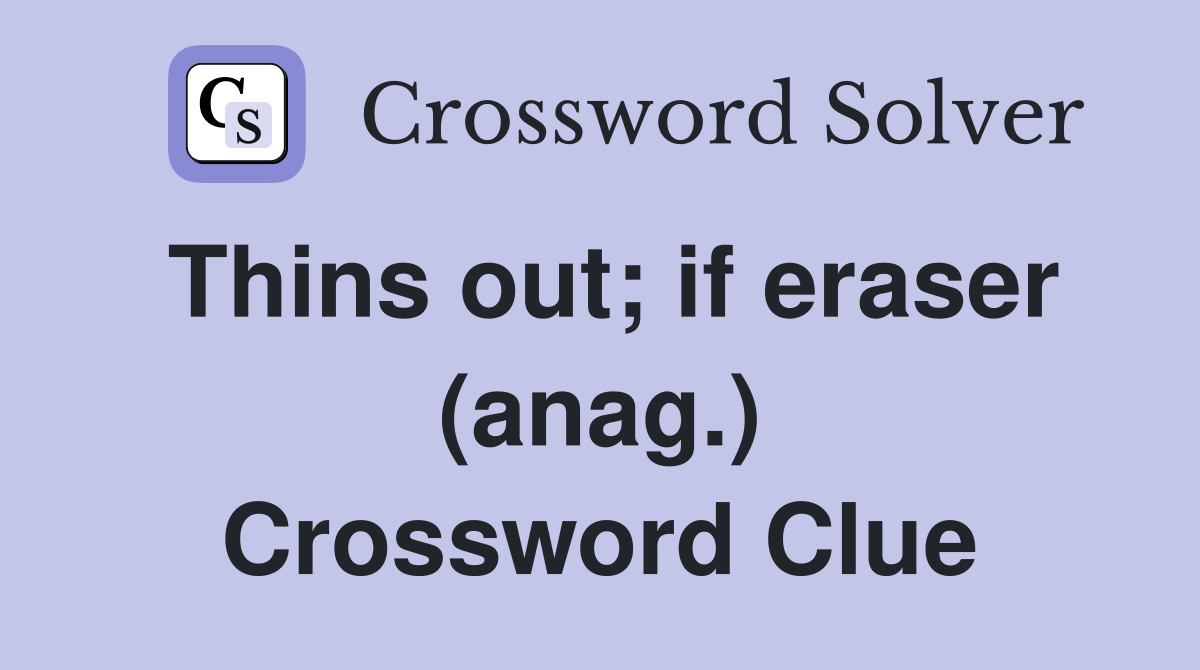 Thins out; if eraser (anag.) Crossword Clue