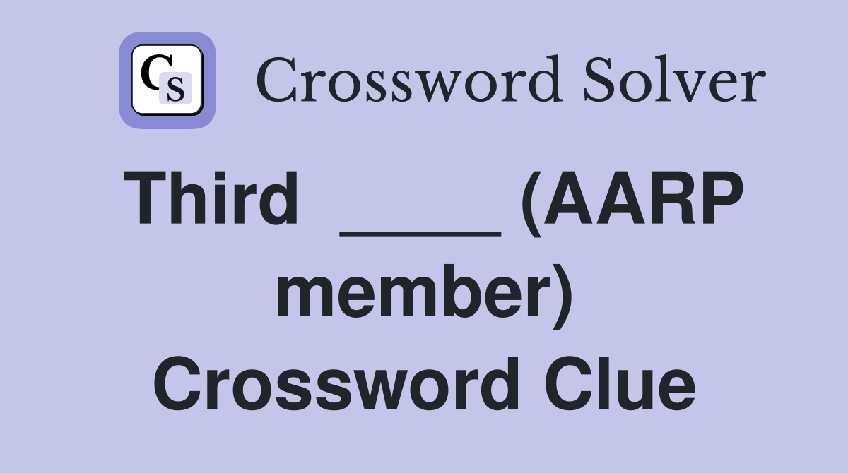 Third  ____ (AARP member) Crossword Clue