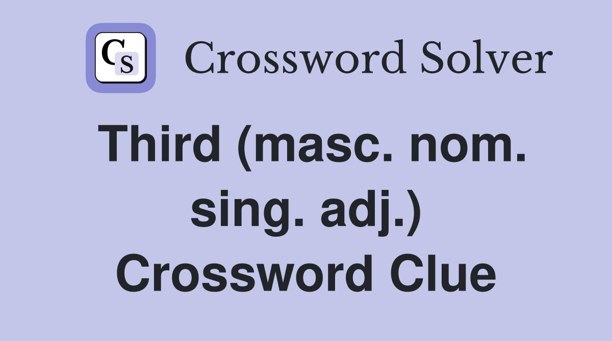 Third (masc. nom. sing. adj.) Crossword Clue