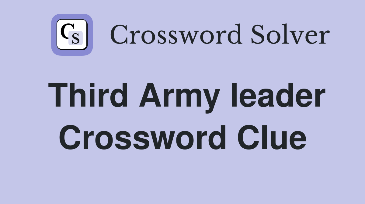 Third Army leader Crossword Clue
