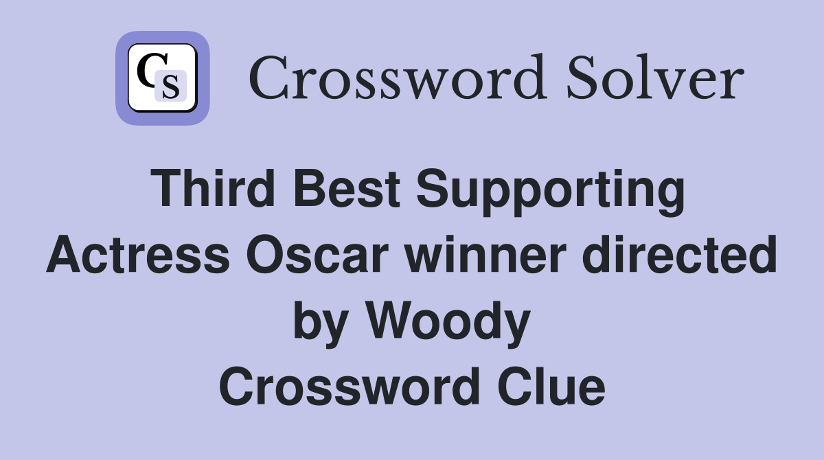 Third Best Supporting Actress Oscar winner directed by Woody Crossword Clue
