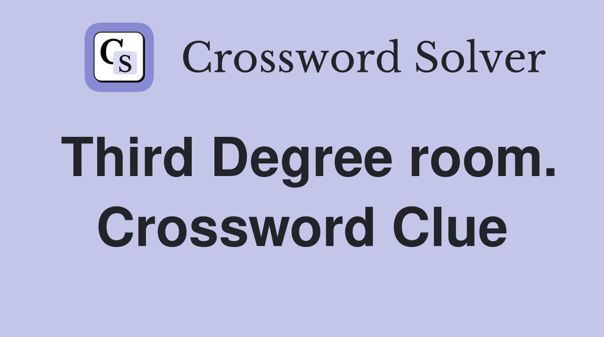 Third Degree room. Crossword Clue