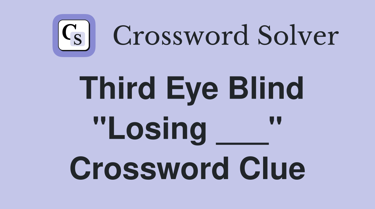 Third Eye Blind "Losing ___" Crossword Clue