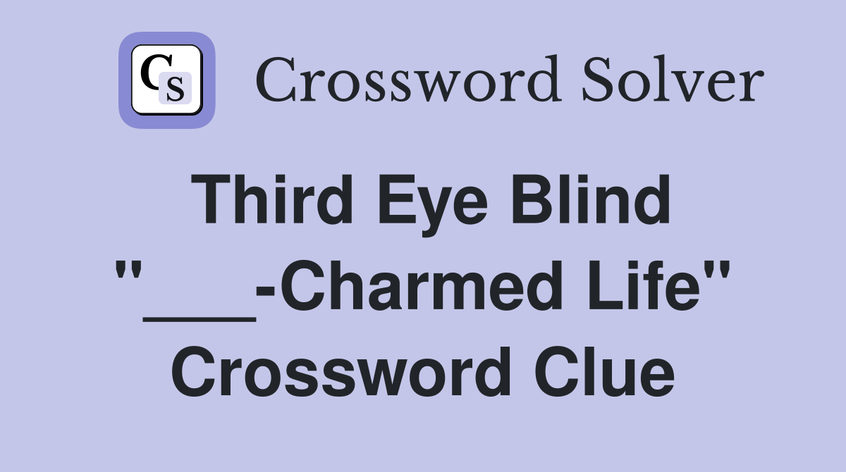 Third Eye Blind "___-Charmed Life" Crossword Clue