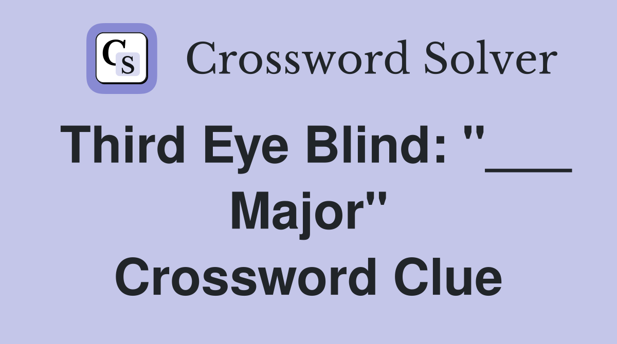 Third Eye Blind: "___ Major" Crossword Clue