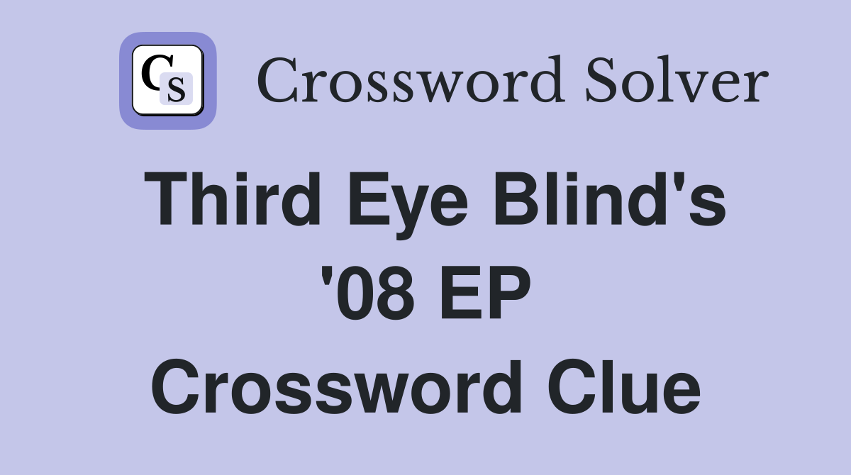 Third Eye Blind's '08 EP Crossword Clue