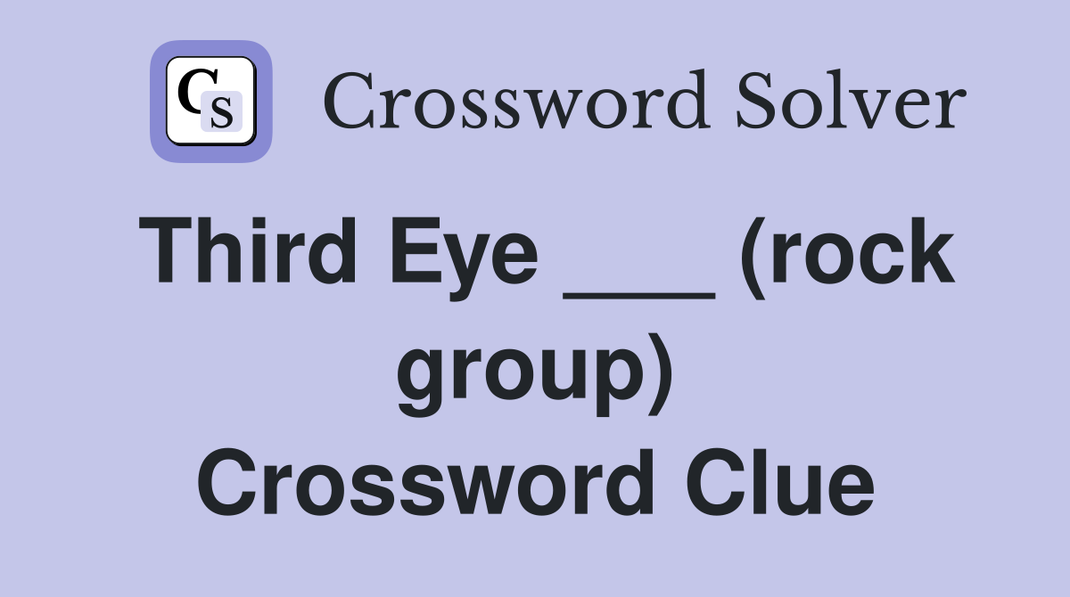 Third Eye ___ (rock group) Crossword Clue