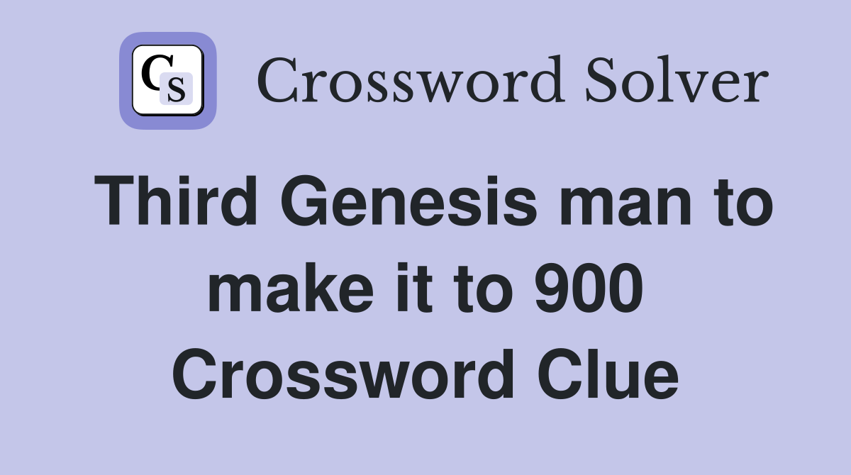Third Genesis man to make it to 900 Crossword Clue