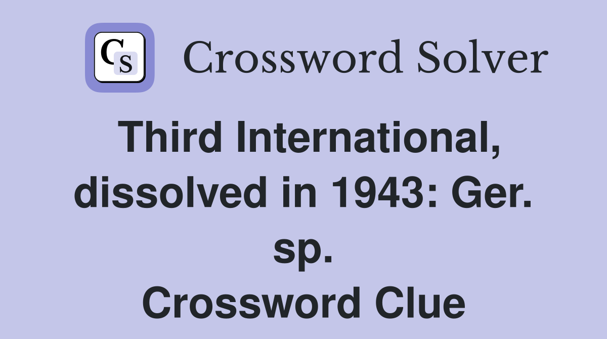 Third International, dissolved in 1943: Ger. sp. Crossword Clue