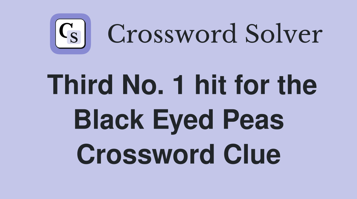 Third No. 1 hit for the Black Eyed Peas Crossword Clue